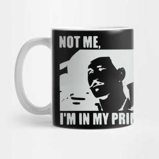 I'm In My Prime - I AM In My Prime - Not Me, I'm In My Prime - Not Me, I Am in My Prime Mug